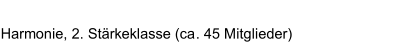 Harmonie, 2. Stärkeklasse (ca .  45   Mitglieder)